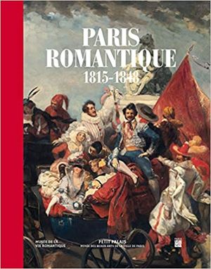 Paris Romantique : 1815-1848