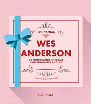 Wes Anderson - La filmographie intégrale d'un réalisateur de génie