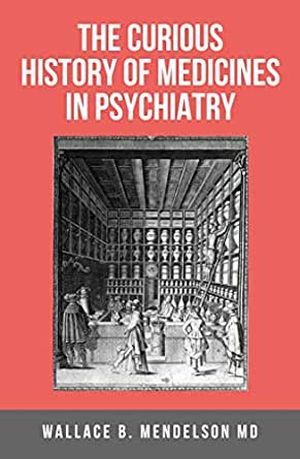 The Curious History Of Medicines In Psychiatry