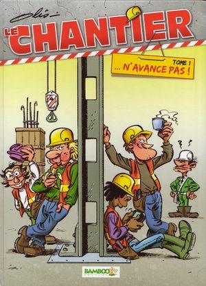 ... N'avance pas ! - Le Chantier, tome 1