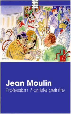 Jean Moulin. Profession ? artiste peintre