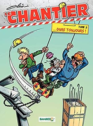 ... Dure toujours ! - Le Chantier, tome 2