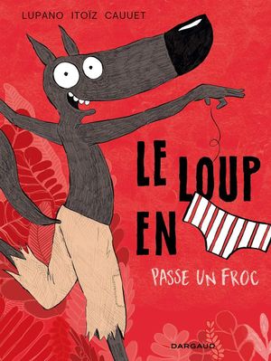 Le Loup en slip passe un froc - Le Loup en slip, tome 5
