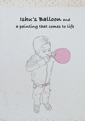 Ishu’s Balloon and a Painting that Comes to Life