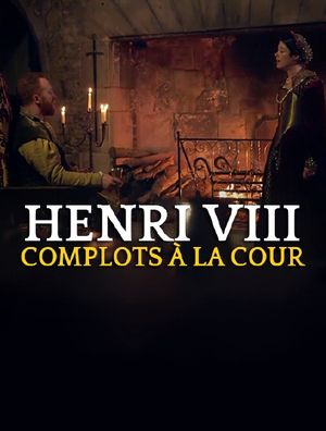 Henry VIII - Complots à la cour