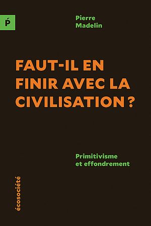 Faut-il en finir avec la civilisation ?