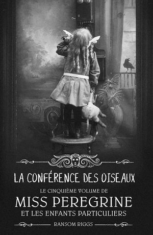 La Conférence des oiseaux - Miss Peregrine et les enfants particuliers, tome 5