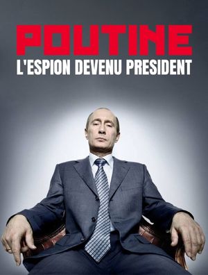Poutine, l'espion devenu Président