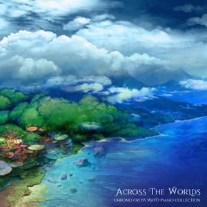 Across the Worlds ~ Chrono Cross Wayô Piano Collection (OST)