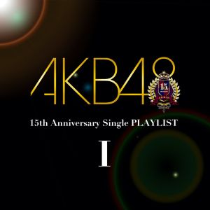 AKB48 15th Anniversary Single PLAYLIST I