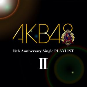 AKB48 15th Anniversary Single PLAYLIST II