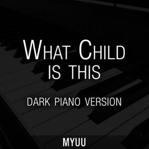 What Child Is This (dark piano version) (Single)