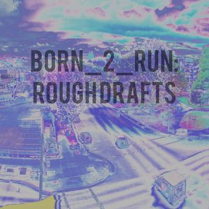 Born 2 Run (drafts) (Single)