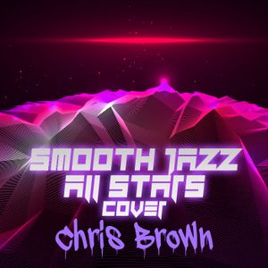 Smooth Jazz All Stars Cover Chris Brown (Instrumental)