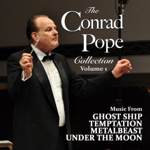 The Conrad Pope Collection: Volume 1: Ghost Ship / Temptation / Project Metalbeast / Under The Moon (OST)