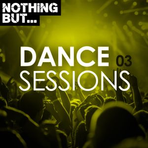 Nothing But… Dance Sessions, Vol. 03