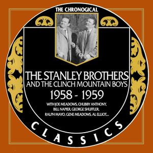 The Chronogical Classics: Stanley Brothers and The Clinch Mountain Boys 1958-1959