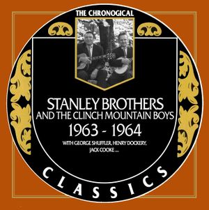 The Chronogical Classics: Stanley Brothers and The Clinch Mountain Boys 1963-1964