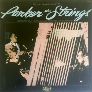 Parker Plus Strings: The Charlie Parker Quartet Live In Concert (Live)
