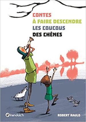 Contes à faire descendre les coucous des chênes