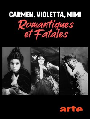Carmen, Violetta, Mimi : Romantiques et fatales