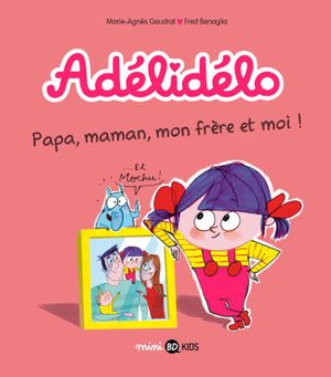 Papa, maman, mon frère et moi ! - Adélidélo, tome 3