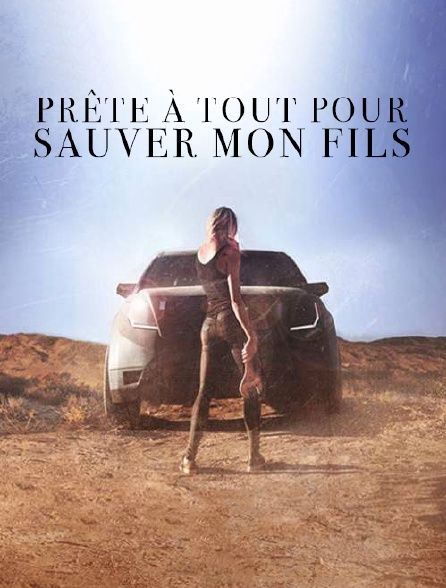 Prête à Tout Pour Sauver Mon Fils Prête à tout pour sauver mon fils - Film (2016) - SensCritique