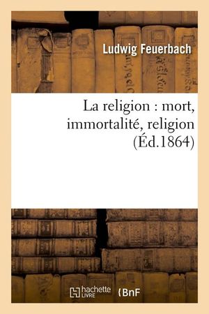 La Religion : mort, immortalité, religion