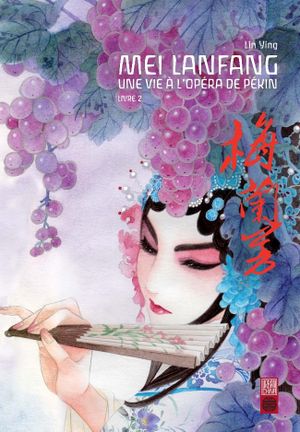 Mei Lanfang : Une vie à l'opéra de Pékin, tome 2