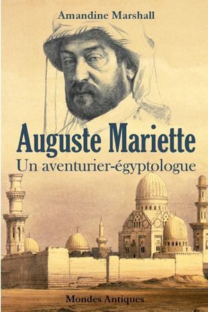 Auguste Mariette - Un aventurier-égyptologue