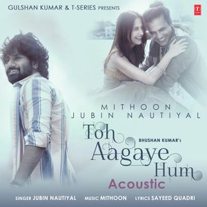 Toh Aagaye Hum Acoustic (From "T-Series Acoustics") - Single (Live)