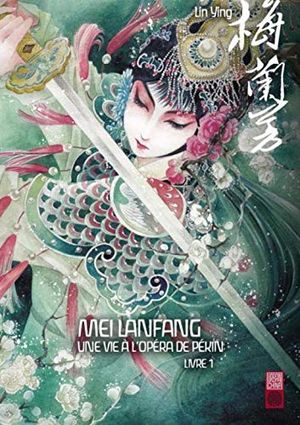Mei Lanfang : Une vie à l'opéra de Pékin, tome 1