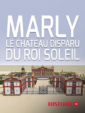 Marly, le château disparu du Roi Soleil