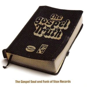 The Gospel Truth (The Gospel Sound and Funk of Stax Records)