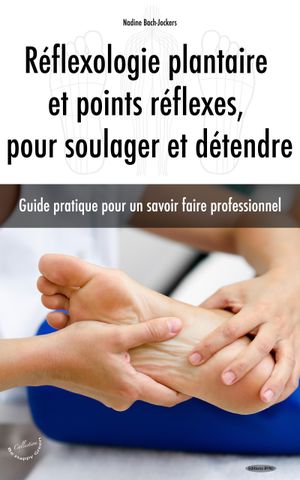 Réflexologie plantaire et points réflexes, pour soulager et détendre