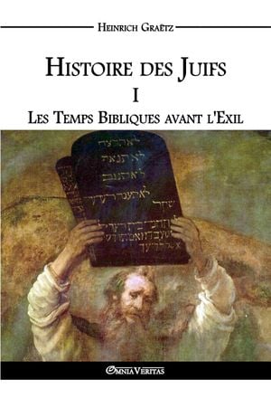 Histoire des Juifs Tome 1: Les temps bibliques avant l'exil