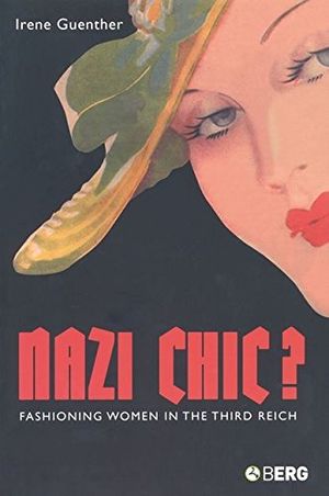 Nazi Chic : Fashioning Women in the Third Reich