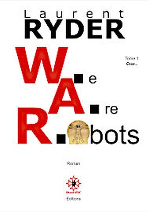 W.A.R. : We Are Robots - tome 1 - Ceux...