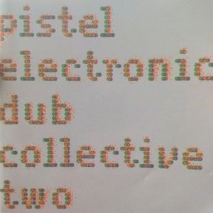 Pistel Electronic Dub Collective Two