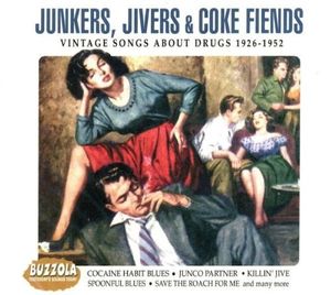 Junkers, Jivers & Coke Fiends: Vintage Songs About Drugs 1926-1952