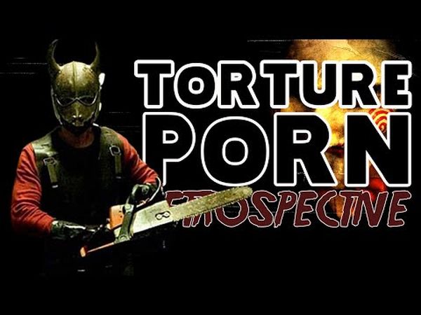 Le Torture Porn: Rétrospective