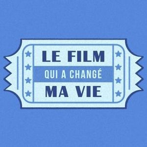 Le film qui a changé ma vie