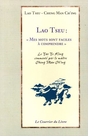 Lao Tseu : Mes mots sont faciles à comprendre
