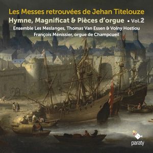 Les Messes retrouvées de Jehan Titelouze : Hymne, magnificat & pièces d'orgue, vol. 2