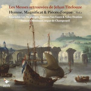 Les Messes retrouvées de Jehan Titelouze : Hymne, magnificat & pièces d'orgue, vol. 1