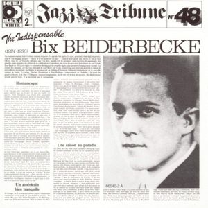 The Indispensable Bix Beiderbecke (1924–1930)