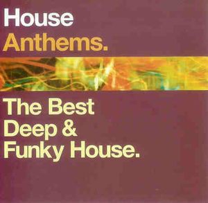 House Anthems, Volume 1: The Best Deep & Funky House