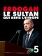 Erdogan - Le sultan qui défie l'Europe
