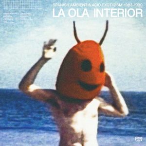 La Ola Interior (Spanish Ambient & Acid Exotism : 1983-1990)