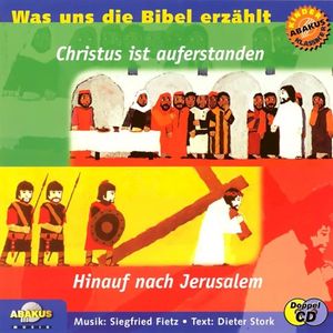 Was uns die Bibel erzählt: Hinauf nach Jerusalem & Christus ist auferstanden